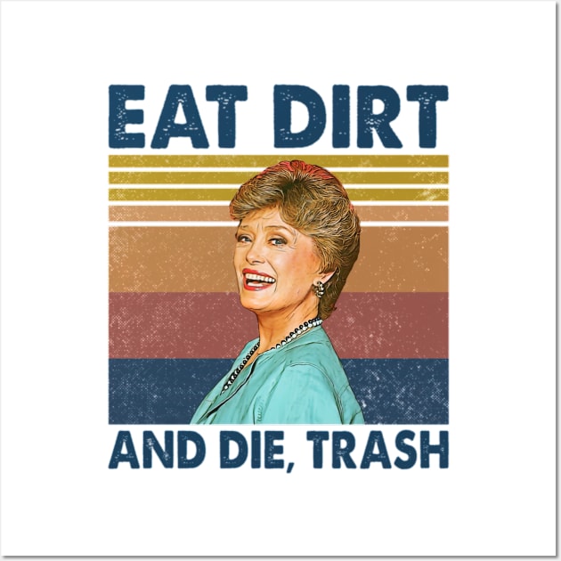 Eat Dirt And Die Trash Blanche Golden Girls Retro Wall Art by ZarenBeck
